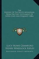 The History Of The White Mountains, From The First Settlement Of Upper Coos And Pequaket (1886)
