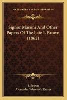 Signor Masoni And Other Papers Of The Late I. Brown (1862)