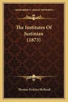 The Institutes Of Justinian (1873)