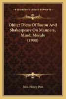 Obiter Dicta Of Bacon And Shakespeare On Manners, Mind, Morals (1900)