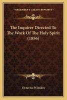The Inquirer Directed To The Work Of The Holy Spirit (1856)
