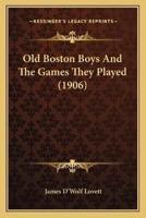 Old Boston Boys And The Games They Played (1906)