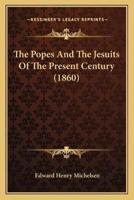 The Popes And The Jesuits Of The Present Century (1860)