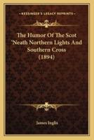The Humor Of The Scot 'Neath Northern Lights And Southern Cross (1894)