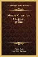 Manual Of Ancient Sculpture (1890)