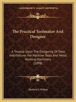The Practical Toolmaker And Designer