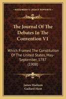 The Journal Of The Debates In The Convention V1