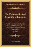 The Philosophic And Scientific Ultimatum