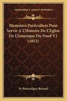 Memoires Particuliers Pour Servir A L'Histoire De L'Eglise De L'Amerique Du Nord V1 (1853)