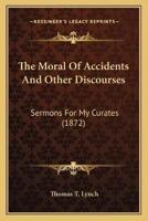 The Moral Of Accidents And Other Discourses