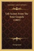 Life Scenes From The Four Gospels (1865)