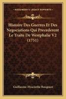 Histoire Des Guerres Et Des Negociations Qui Precederent Le Traite De Westphalie V2 (1751)