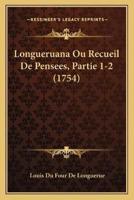 Longueruana Ou Recueil De Pensees, Partie 1-2 (1754)
