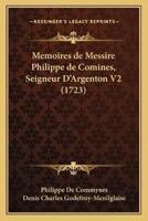 Memoires De Messire Philippe De Comines, Seigneur D'Argenton V2 (1723)