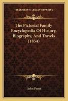 The Pictorial Family Encyclopedia Of History, Biography, And Travels (1854)