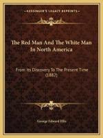 The Red Man And The White Man In North America