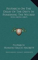 Plutarch On The Delay Of The Deity In Punishing The Wicked