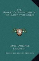 The History Of Bimetallism In The United States (1885)