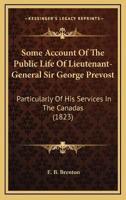 Some Account Of The Public Life Of Lieutenant-General Sir George Prevost