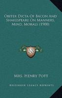 Obiter Dicta Of Bacon And Shakespeare On Manners, Mind, Morals (1900)