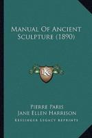 Manual Of Ancient Sculpture (1890)