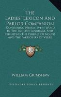 The Ladies' Lexicon And Parlor Companion