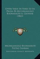 Opere Varie In Versi Ed In Prosa Di Michelangelo Buonarroti Il Giovane (1863)