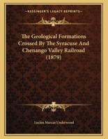 The Geological Formations Crossed By The Syracuse And Chenango Valley Railroad (1879)