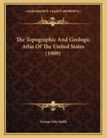 The Topographic And Geologic Atlas Of The United States (1909)