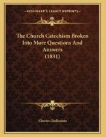The Church Catechism Broken Into More Questions And Answers (1831)