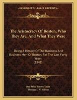 The Aristocracy Of Boston, Who They Are, And What They Were