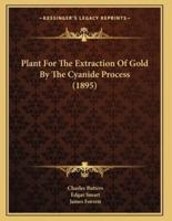 Plant For The Extraction Of Gold By The Cyanide Process (1895)