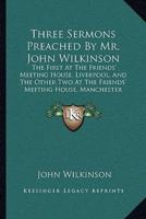 Three Sermons Preached by Mr. John Wilkinson