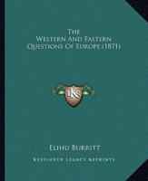 The Western And Eastern Questions Of Europe (1871)
