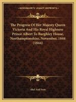 The Progress Of Her Majesty Queen Victoria And His Royal Highness Prince Albert To Burghley House, Northamptonshire, November, 1844 (1844)