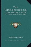 The Elder Brother Or Love Makes A Man