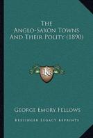 The Anglo-Saxon Towns And Their Polity (1890)