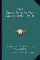 The Great Folk Of Old Marylebone (1904)