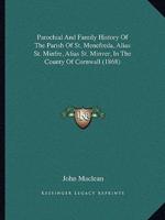 Parochial And Family History Of The Parish Of St. Menefreda, Alias St. Minfre, Alias St. Minver, In The County Of Cornwall (1868)