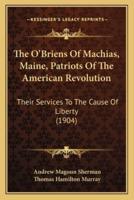 The O'Briens Of Machias, Maine, Patriots Of The American Revolution