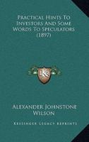 Practical Hints to Investors and Some Words to Speculators (1897)