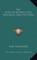 The Diary Of Mistress Kate Dalrymple, 1685-1735 (1856)