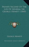 Private Record Of The Life Of General Sir George Hewett (1840)