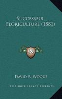 Successful Floriculture (1881)