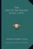 The Life Of Sir Walter Scott (1871)