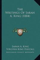 The Writings Of Sarah A. King (1884)