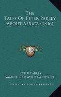 The Tales Of Peter Parley About Africa (1836)
