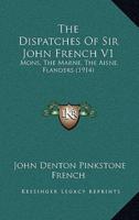 The Dispatches Of Sir John French V1