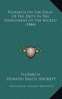Plutarch On The Delay Of The Deity In The Punishment Of The Wicked (1844)