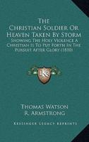 The Christian Soldier Or Heaven Taken By Storm